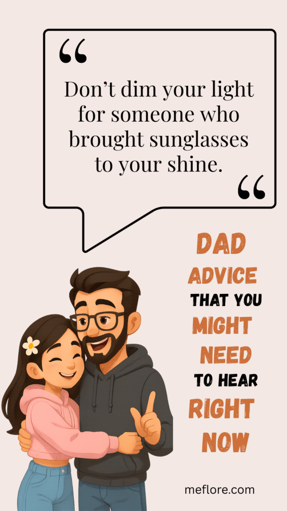 Don’t dim your light for someone who brought sunglasses to your shine.