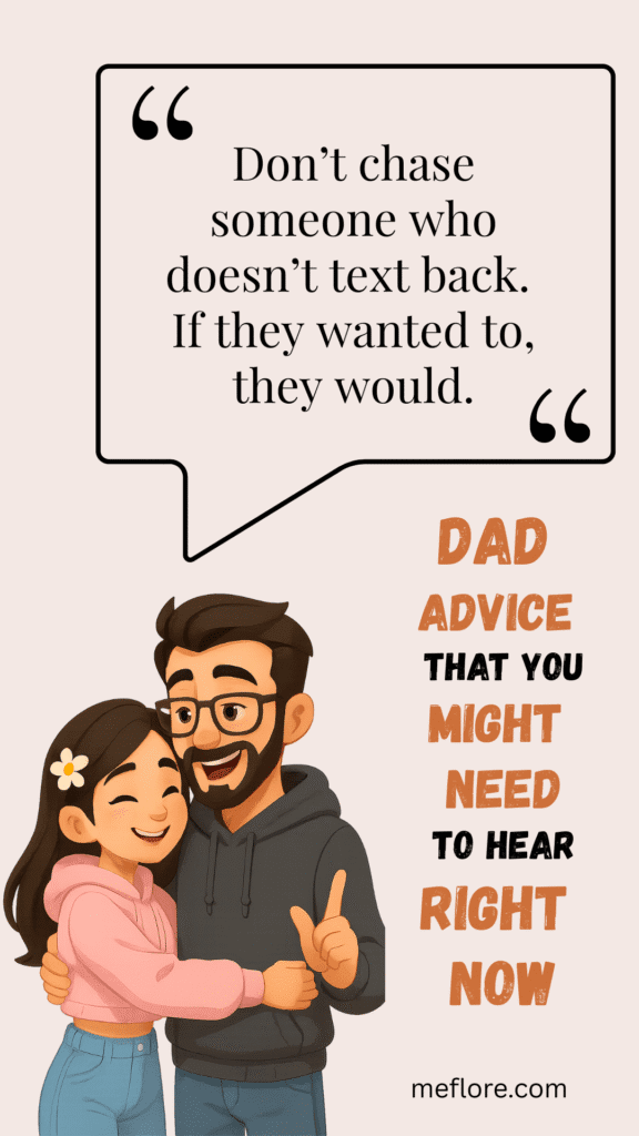 Don’t chase someone who doesn’t text back. If they wanted to, they would.