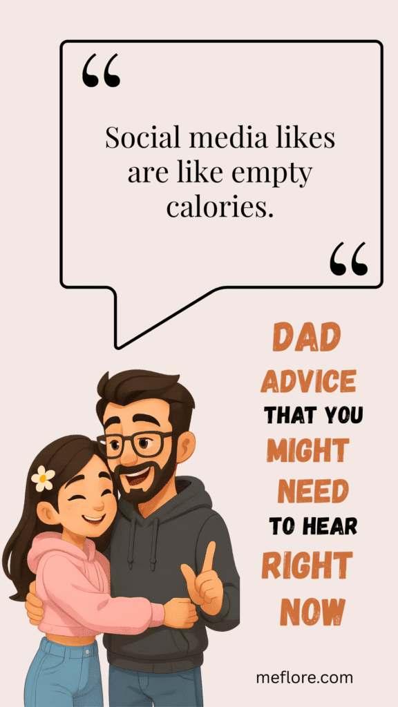 Dad quote: “Social media likes are like empty calories.”