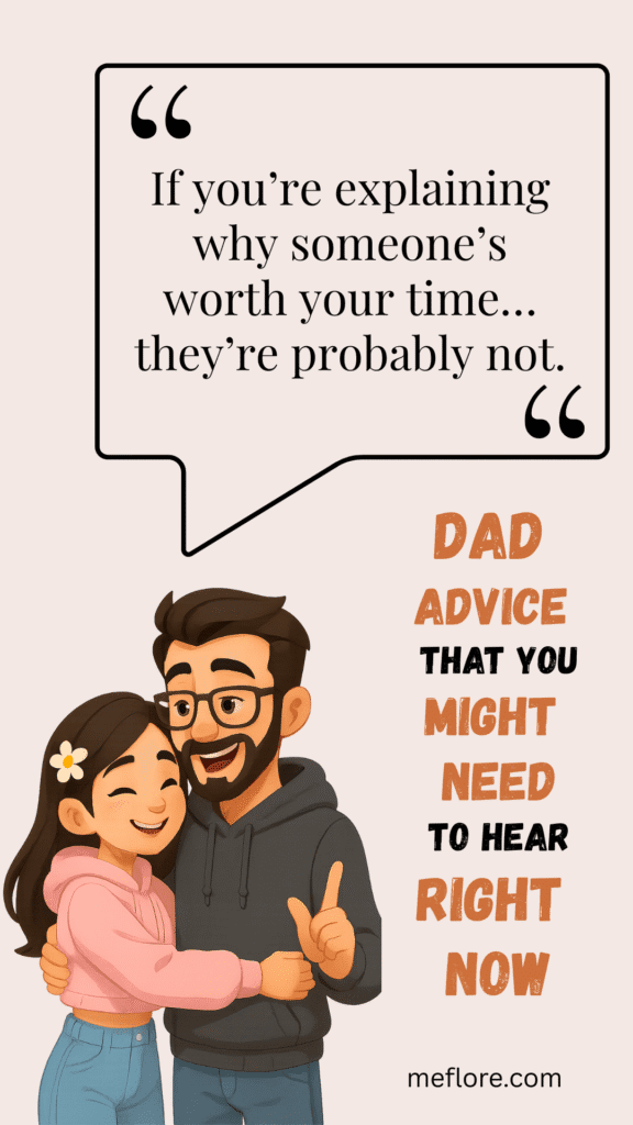 If you’re explaining why someone’s worth your time… they’re probably not.